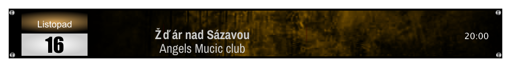 Žďár nad Sázavou Angels Mucic club                        20:00 Listopad 16