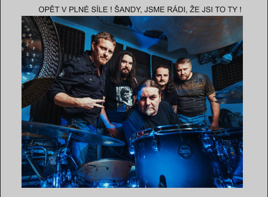 OPĚT V PLNÉ SÍLE ! ŠANDY, JSME RÁDI, ŽE JSI TO TY !