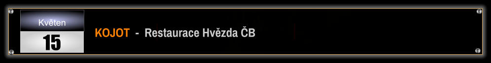 KOJOT  -  Restaurace Hvězda ČB Květen 15