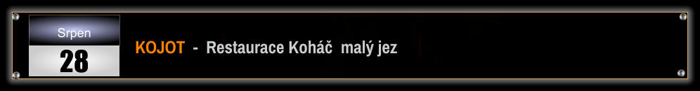 KOJOT  -  Restaurace Koháč  malý jez Srpen 28