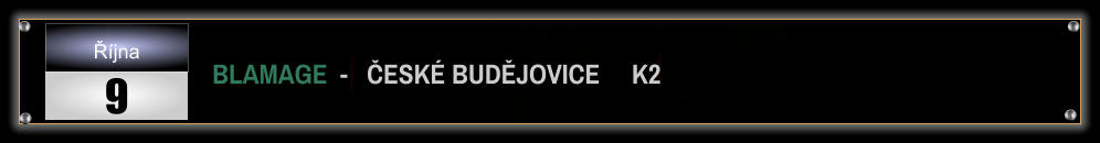 BLAMAGE  -   ČESKÉ BUDĚJOVICE     K2  Října 9