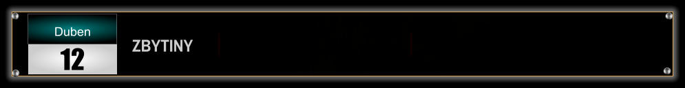 ZBYTINY      Duben 12